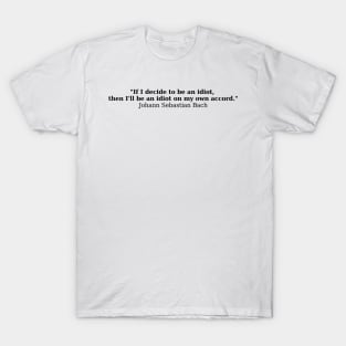 Bach quote - Own Accord T-Shirt